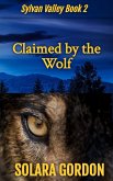 Claimed by the Wolf (Sylvan Valley, #2) (eBook, ePUB) Claimed by the Wolf (Sylvan Valley, #2) (eBook, ePUB)