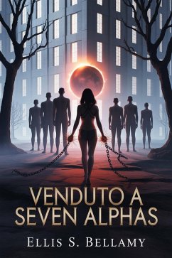 Venduto a Seven Alphas (eBook, ePUB) - Bellamy, Ellis S.; Daniel, Ciurcanu
