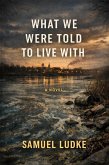 What We Were Told To Live With (eBook, ePUB) What We Were Told To Live With (eBook, ePUB)