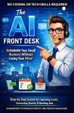 A.I. Front Desk; Automate Your Small Business Without Losing Your Mind (eBook, ePUB)