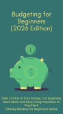 Budgeting for Beginners 2026: The Step-by-Step Guide to Saving Money, Paying Off Debt, and Building Wealth on Any Income (eBook, ePUB)
