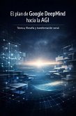 El plan de Google DeepMind hacia la AGI: técnica, filosofía y transformación social (eBook, ePUB)