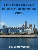 The Politics Of Sports Business 2025 (Sports: The Business and Politics of Sports, #0) (eBook, ePUB)