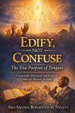 Edify, Not Confuse: The True Purpose of Tongues (eBook, ePUB) Edify, Not Confuse: The True Purpose of Tongues (eBook, ePUB)