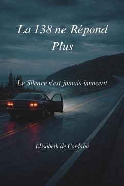 La 138 ne Répond Plus (eBook, ePUB) - Cordoba, Élisabeth de La 138 ne Répond Plus (eBook, ePUB) - Cordoba, Élisabeth de