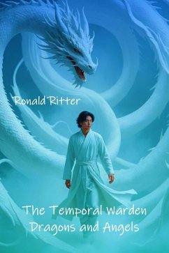 The Temporal Warden: Dragons and Angels (eBook, ePUB) - Ritter, Ronald