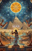 HEKA: El Sistema Operativo Cósmico y el Legado de la Magia Egipcia en Occidente (EGIPTO) (eBook, ePUB)