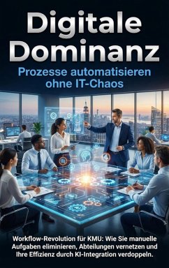 Cover Digitale Dominanz: Prozesse automatisieren ohne IT-Chaos (eBook, ePUB)