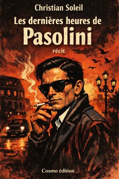 Les dernières heures de Pasolini (eBook, ePUB) - Soleil, Christian