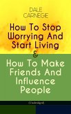 How To Stop Worrying And Start Living & How To Make Friends And Influence People (Unabridged) (eBook, ePUB)