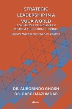 Cover Strategic Leadership in a VUCA World: A Synthesis of Indian Epic Wisdom and Global Thought   Ghosh's Management Series Volume II (eBook, ePUB)