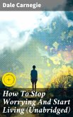 How To Stop Worrying And Start Living (Unabridged) (eBook, ePUB)