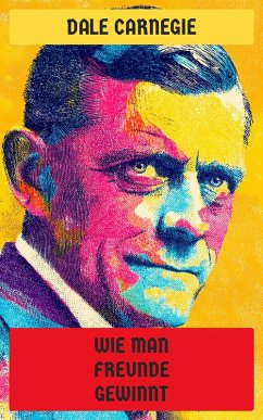 Wie man Freunde gewinnt (eBook, ePUB) - Carnegie, Dale