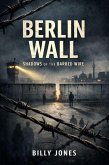 Berlin Wall - Shadows Of The Barbed Wire (eBook, ePUB)