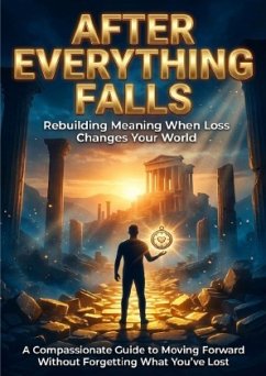 After Everything Falls: Rebuilding Meaning When Loss Changes Your World