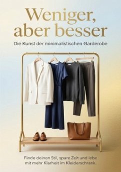 Cover Weniger, aber besser: Die Kunst der minimalistischen Garderobe