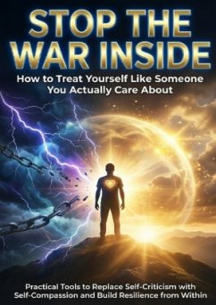 Stop the War Inside: How to Treat Yourself Like Someone You Actually Care About