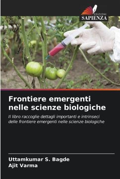 Frontiere emergenti nelle scienze biologiche - Bagde, Uttamkumar S.;Varma, Ajit