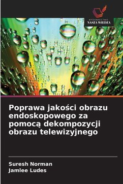 Cover Poprawa jako¿ci obrazu endoskopowego za pomoc¿ dekompozycji obrazu telewizyjnego