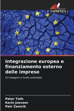 Integrazione europea e finanziamento esterno delle imprese - Toth, Peter;Jõeveer, Karin;Zemcík, Petr