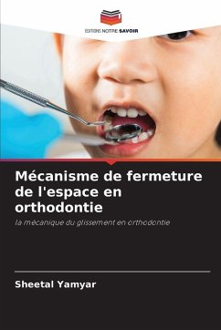 Mécanisme de fermeture de l'espace en orthodontie - Yamyar, Sheetal