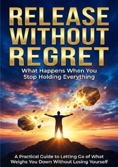 Release Without Regret: What Happens When You Stop Holding Everything
