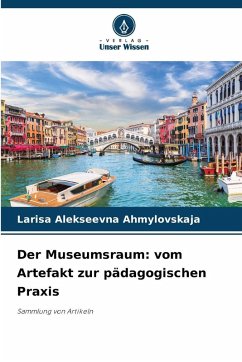 Der Museumsraum: vom Artefakt zur pädagogischen Praxis - Ahmylovskaja, Larisa Alekseevna