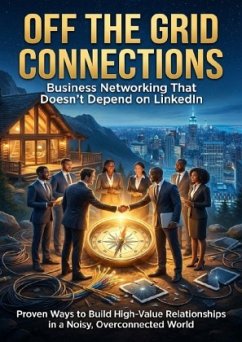 Off the Grid Connections: Business Networking That Doesn't Depend on LinkedIn