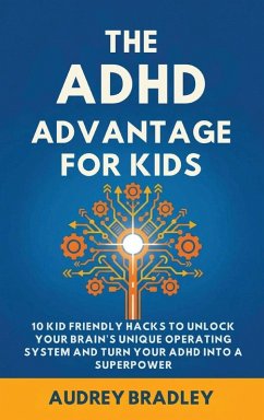 The ADHD Advantage for Kids - Bradley, Audrey