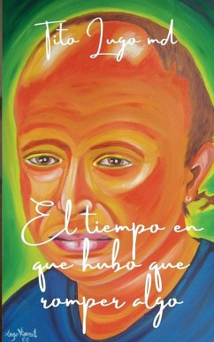 El tiempo en que hubo que romper algo - Lugo, Tito MD