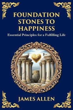 Foundation Stones to Happiness - Allen, James Foundation Stones to Happiness - Allen, James