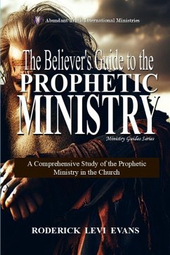 The Believer's Guide to the Prophetic Ministry - Evans, Roderick Levi