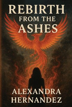 Rebirth From The Ashes - Hernandez, Alexandra