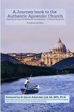 A Journey Back to the Authentic Apostolic Church - de Silva, Prabhath