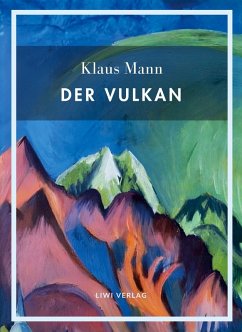 Klaus Mann: Der Vulkan. Vollständige Neuausgabe - Mann, Klaus