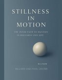 Stillness in Motion - The Inner Path to Mastery in Billiards and Life