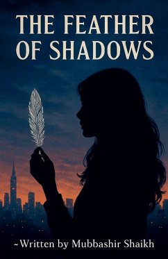 The Feather of Shadows - Shaikh, Mubbashir The Feather of Shadows - Shaikh, Mubbashir