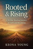 Rooted & Rising A 90-Day Healing Journey of Faith and Becoming
