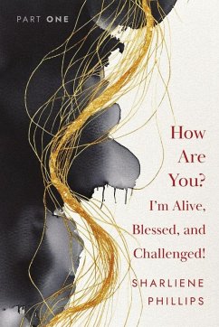 How Are You? I'm Alive, Blessed, And Challenged! - Phillips, Sharliene