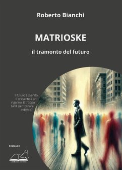 Matrioske. Il tramonto del futuro - Bianchi, Roberto