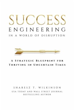 Success Engineering in a World of Disruption - Wilkinson, Sharesz T.