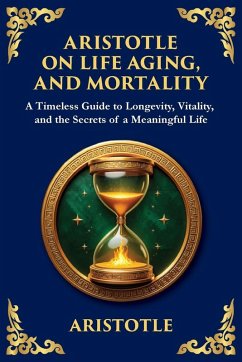 Aristotle on Life, Aging, and Mortality - Aristotle Aristotle on Life, Aging, and Mortality - Aristotle