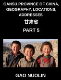 Gansu Province of China, Geography, Locations, Addresses (Part 5)- Decipher Mandarin Chinese to Learn Gansu's Address Components, Names, and Surnames with Characters, English, and Pinyin for HSK Excellence
