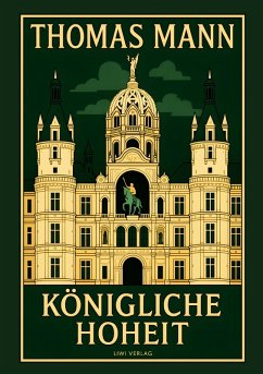 Thomas Mann: Königliche Hoheit. Neuausgabe - Mann, Thomas
