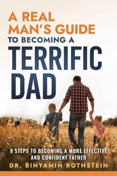 A Real Man's Guide to Becoming a Terrific Dad - Rothstein, Binyamin
