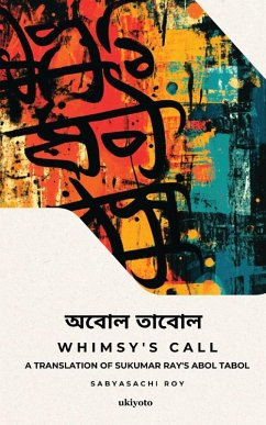Whimsy's Call   A translation of Sukumar Ray's Abol Tabol - Sabyasachi Roy