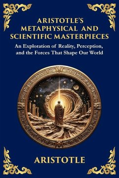 Aristotle's Metaphysical and Scientific Masterpieces - Aristotle Aristotle's Metaphysical and Scientific Masterpieces - Aristotle