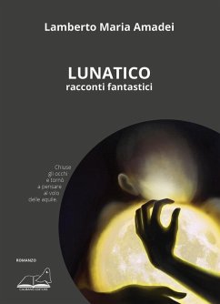 Lunatico. Racconti fantastici - Amadei, Lamberto Maria
