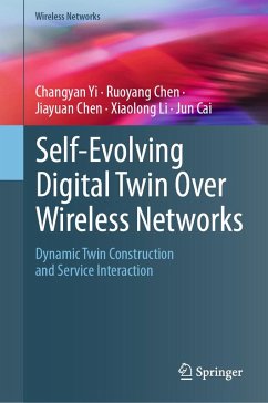 Self-Evolving Digital Twin Over Wireless Networks (eBook, PDF) - Yi, Changyan; Chen, Ruoyang; Chen, Jiayuan; Li, Xiaolong; Cai, Jun