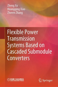 Flexible Power Transmission Systems Based on Cascaded Submodule Converters (eBook, PDF) - Xu, Zheng; Xiao, Huangqing; Zhang, Zheren